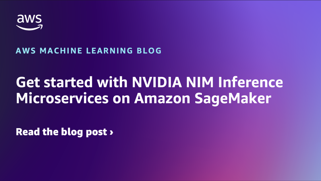 Accelerate Generative AI Inference with NVIDIA NIM Microservices on Amazon SageMaker