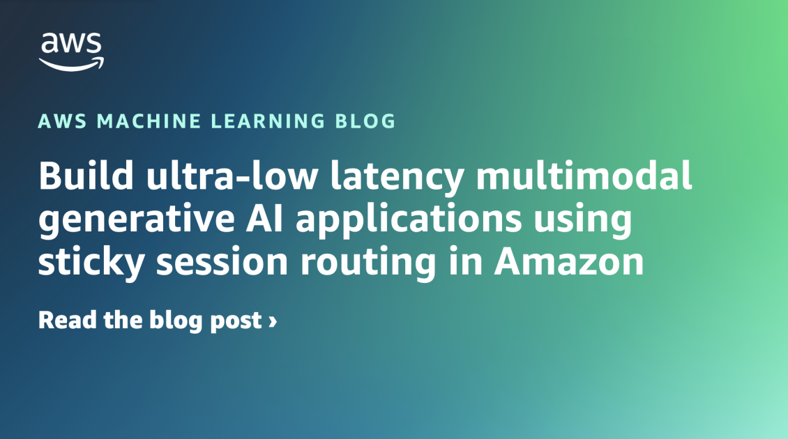 Build ultra-low latency multimodal generative AI applications using sticky session routing in Amazon SageMaker