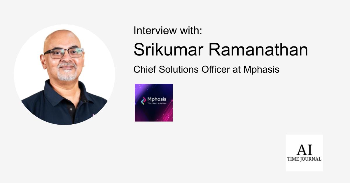 Srikumar Ramanathan, Chief Solutions Officer at Mphasis — Career Milestones, AI in Financial Services, Cloud Computing, Fostering Innovation, AI Democratization, and Leadership in Technology – AI Time Journal