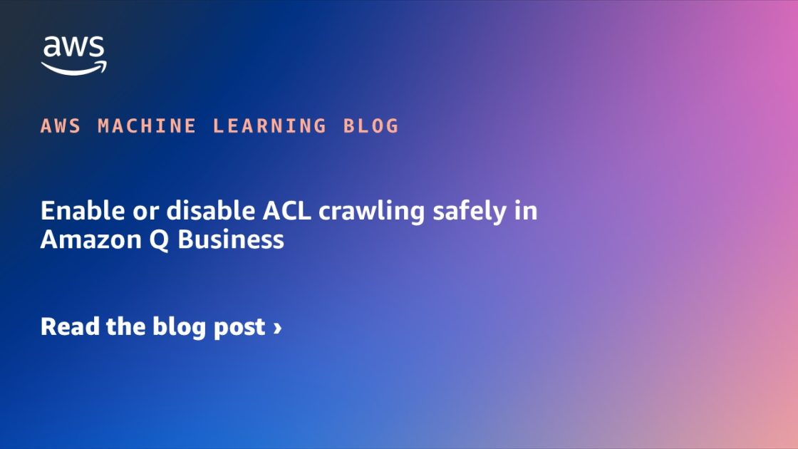 Enable or disable ACL crawling safely in Amazon Q Business