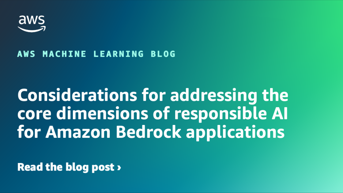 Considerations for addressing the core dimensions of responsible AI for Amazon Bedrock applications