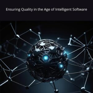 Ensuring Quality in the Age of Intelligent Software