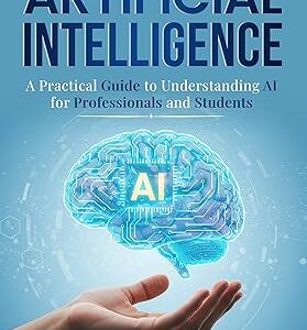 A Practical Guide to Understanding AI for Professionals and Students